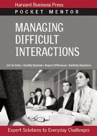 Managing Difficult Interactions; Harvard Business School. Press.; 2008