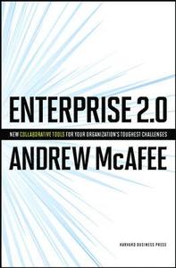Enterprise 2.0: New Collaborative Tools For Your Organization's Toughest Challenges; Andrew Mcafee; 2009