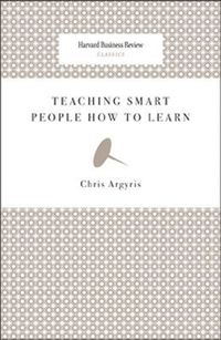 Teaching Smart People How to Learn; Chris Argyris; 2008
