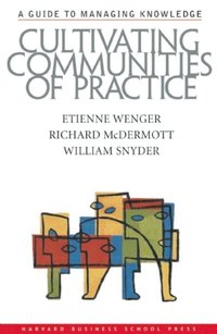 Cultivating Communities of Practice
                E-bok; Etienne Wenger, Richard A. McDermott, William Snyder; 2002