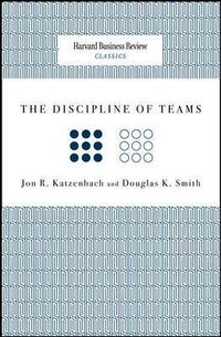 The Discipline of Teams; Jon R. Katzenbach, Douglas K. Smith; 2009