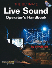 The Ultimate Live Sound Operator's HandbookMusic Pro Guides; Bill Gibson; 2007