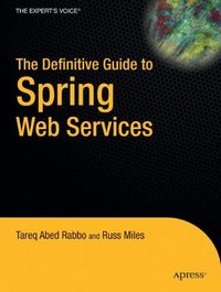 The Definitive Guide to Spring Web Services; Tareq Rabbo, Russ Miles; 2009