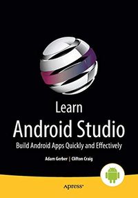 Learn Android Studio; Clifton Craig, Adam Gerber; 2015