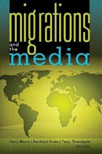 Migrations and the Media; Kerry Moore, Bernhard Gross, Terry Threadgold; 2011