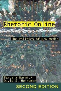 Rhetoric Online; Barbara Warnick, David S Heineman; 2012
