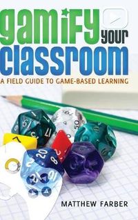 Gamify Your Classroom; Matthew Farber; 2014