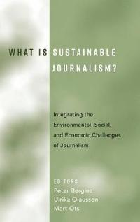 What Is Sustainable Journalism?; Peter Berglez, Ulrika Olausson, Mart Ots; 2017