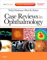 Case Reviews in Ophthalmology; Friedman Neil J., Kaiser Peter K.; 2012