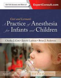 A Practice of Anesthesia for Infants and Children; Charles J. Cote, Jerrold Lerman, Brian J. Anderson; 2013