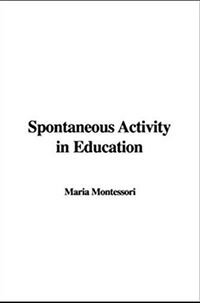 Spontaneous activity in education; Maria Montessori; 2008