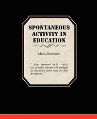 Spontaneous Activity In Education; Maria Montessori; 2008