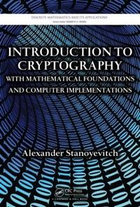 Introduction to Cryptography with Mathematical Foundations and Computer Implementations; Alexander Stanoyevitch; 2010