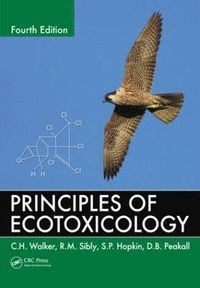 Principles of Ecotoxicology; C H Walker, R M Sibly, D B Peakall; 2012