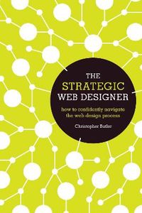 The Strategic Web Designer; Christopher Butler; 2012