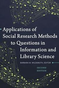 Applications of Social Research Methods to Questions in Information and Library Science; Barbara M Wildemuth; 2017