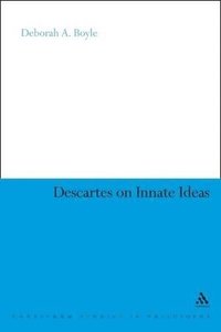 Descartes on Innate Ideas; Dr Deborah A Boyle; 2011