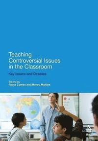 Teaching Controversial Issues in the Classroom; Paula Cowan, Henry Maitles; 2012
