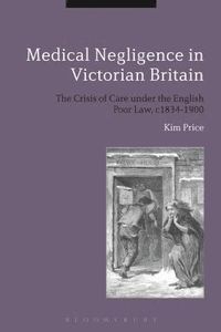 Medical Negligence in Victorian Britain; Kim Price; 2015