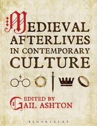 Medieval Afterlives in Contemporary Culture; Dr Gail Ashton; 2015