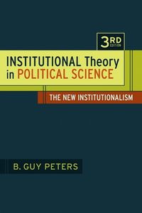 Institutional Theory in Political Science; B. Guy Peters; 2011