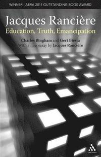 Jacques Ranciere: Education, Truth, Emancipation; Professor Charles Bingham, Professor Gert Biesta; 2010