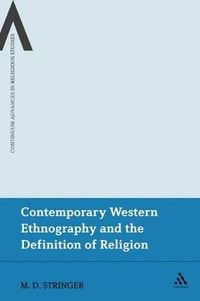 Contemporary Western Ethnography and the Definition of Religion; Martin D Stringer; 2011