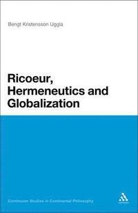 Ricoeur, Hermeneutics, and Globalization; Bengt Kristensson Uggla; 2011