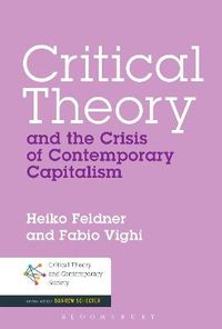 Critical Theory and the Crisis of Contemporary Capitalism; Heiko Feldner, Fabio Vighi; 2015