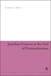 Jonathan Franzen at the End of Postmodernism; Stephen J Burn; 2011