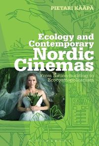 Ecology and Contemporary Nordic Cinemas; Pietari Kääpä; 2014