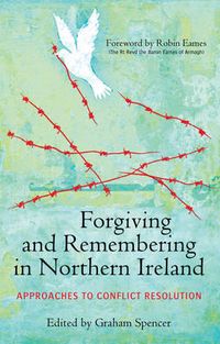 Forgiving and Remembering in Northern Ireland; Graham Spencer; 2011