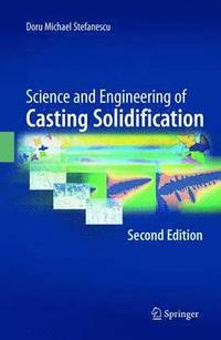 Science and Engineering of Casting Solidification; Doru Michael Stefanescu; 2010