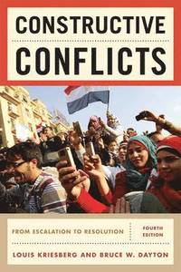 Constructive Conflicts : From escalation to resolution; Louis Kriesberg, Bruce W Dayton; 2011