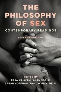 The Philosophy of Sex; Raja Halwani; 2017