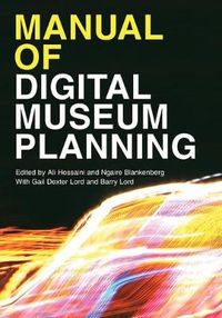 Manual of Digital Museum Planning; Gail Dexter Lord, Barry Lord, Ali Hossaini, Ngaire Blankenberg; 2017