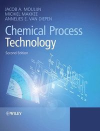 Chemical Process Technology; Jacob A. Moulijn, Michiel Makkee, Annelies E. van Diepen; 2013