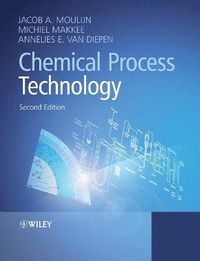 Chemical Process Technology; Jacob A. Moulijn, Michiel Makkee, Annelies E. van Diepen; 2013