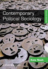 Contemporary Political Sociology: Globalization, Politics and Power; Kate Nash; 2010