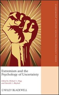 Extremism and the Psychology of Uncertainty; Michael A. Hogg, Danielle L. Blaylock; 2011
