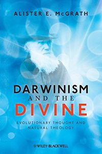Darwinism and the Divine: Evolutionary Thought and Natural Theology; Alister E. McGrath; 2011