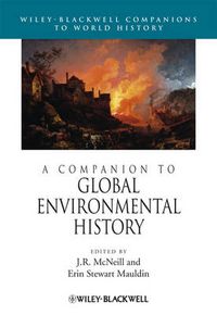 A Companion to Global Environmental History; J R McNeill, Erin Stewart Mauldin; 2012
