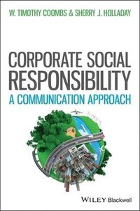 Managing Corporate Social Responsibility: A Communication Approach; W. Timothy Coombs, Sherry J. Holladay; 2011