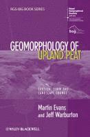Geomorphology of Upland Peat: Erosion, Form and Landscape Change; Martin Evans, Jeff Warburton; 2010