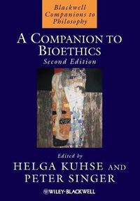A Companion to Bioethics; Helga Kuhse, Peter Singer; 2012