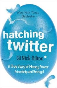 Hatching Twitter; Nick Bilton; 2014