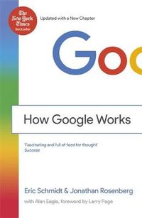 How Google Works; Eric Schmidt, Jonathan Rosenberg; 2015