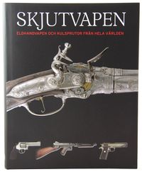 Skjutvapen : eldhandvapen och kulsprutor från hela världen; Chris McNab; 2011