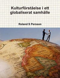 Kulturförståelse i ett globaliserat samhälle; Roland S. Persson; 2010