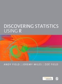 Discovering Statistics Using R; Andy Field, Jeremy Miles, Zoe Field; 2012